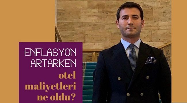 ENFLASYON ARTIŞI SÜRÜYOR.PEKİ, OTELLERDE SON DURUM NE ?