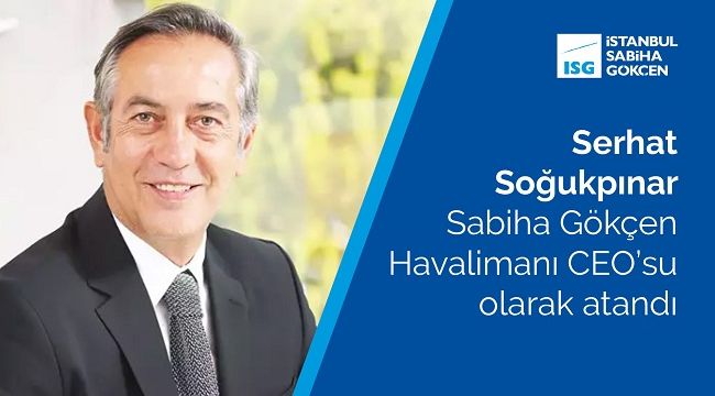 Sabiha Gökçen Uluslararası Havalimanı CEO'su Serhat Soğukpınar oldu