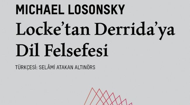 Modern dil felsefesi ve modern mantığın tarihçesi hakkında bir başvuru kaynağı: “Locke’tan Derrida’ya Dil Felsefesi”