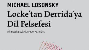 Modern dil felsefesi ve modern mantığın tarihçesi hakkında bir başvuru kaynağı: “Locke’tan Derrida’ya Dil Felsefesi”