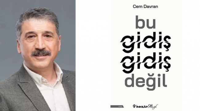 CEM DAVRAN’IN “BU GİDİŞ GİDİŞ DEĞİL” KİTABI İNKILÂP KİTABEVİ İMZASIYLA RAFLARDA !